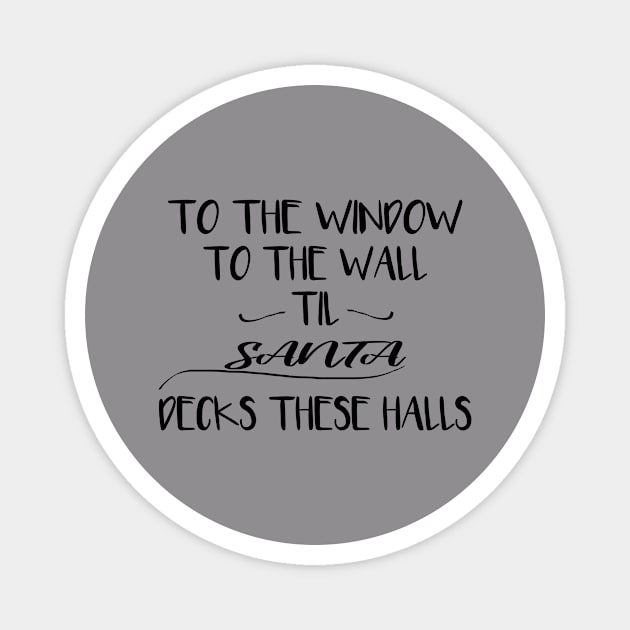 To The Window To The Wall Til Santa Decks These Halls Magnet by Rubystor